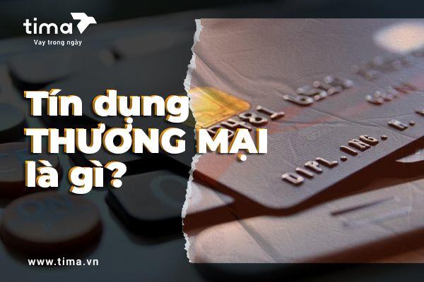 Tín dụng thương mại là gì? Tìm hiểu về tín dụng thương mại