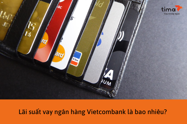 Lãi suất vay ngân hàng Vietcombank là bao nhiêu?