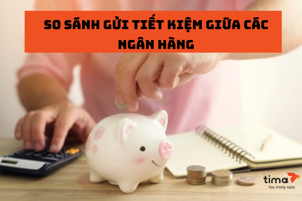 So sánh lãi suất gửi tiết kiệm ngân hàng 2023